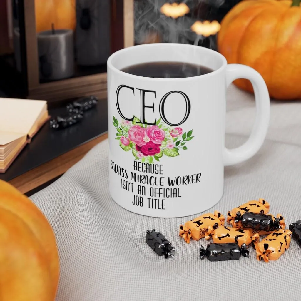 Ceo Because Badass Miracle Worker Isn'T An Official Job Title Mugs