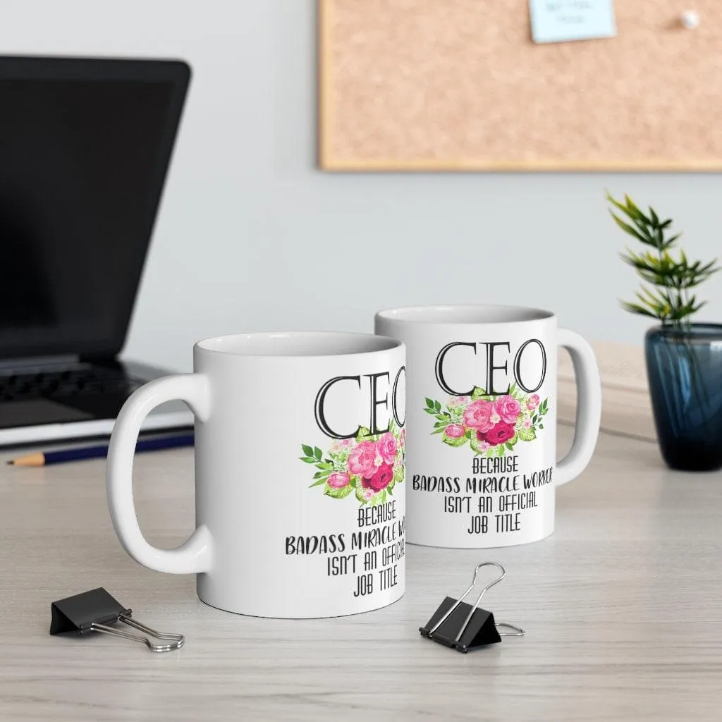 Ceo Because Badass Miracle Worker Isn'T An Official Job Title Mugs