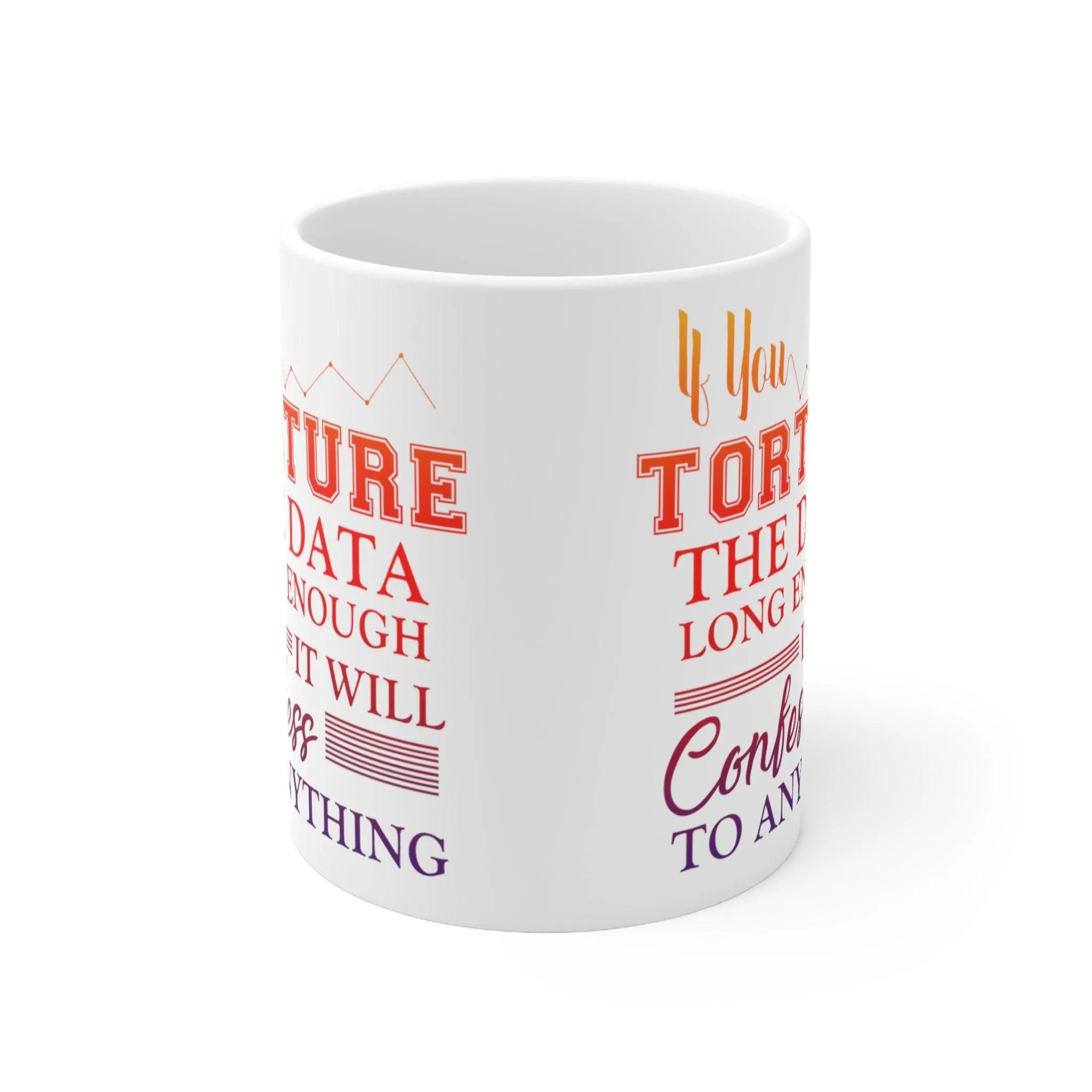 If You Torture The Data Long Enough It Will Confess To Anything Mugs || Data Scientist Gift || Data Science ,Data Engineer, Stat