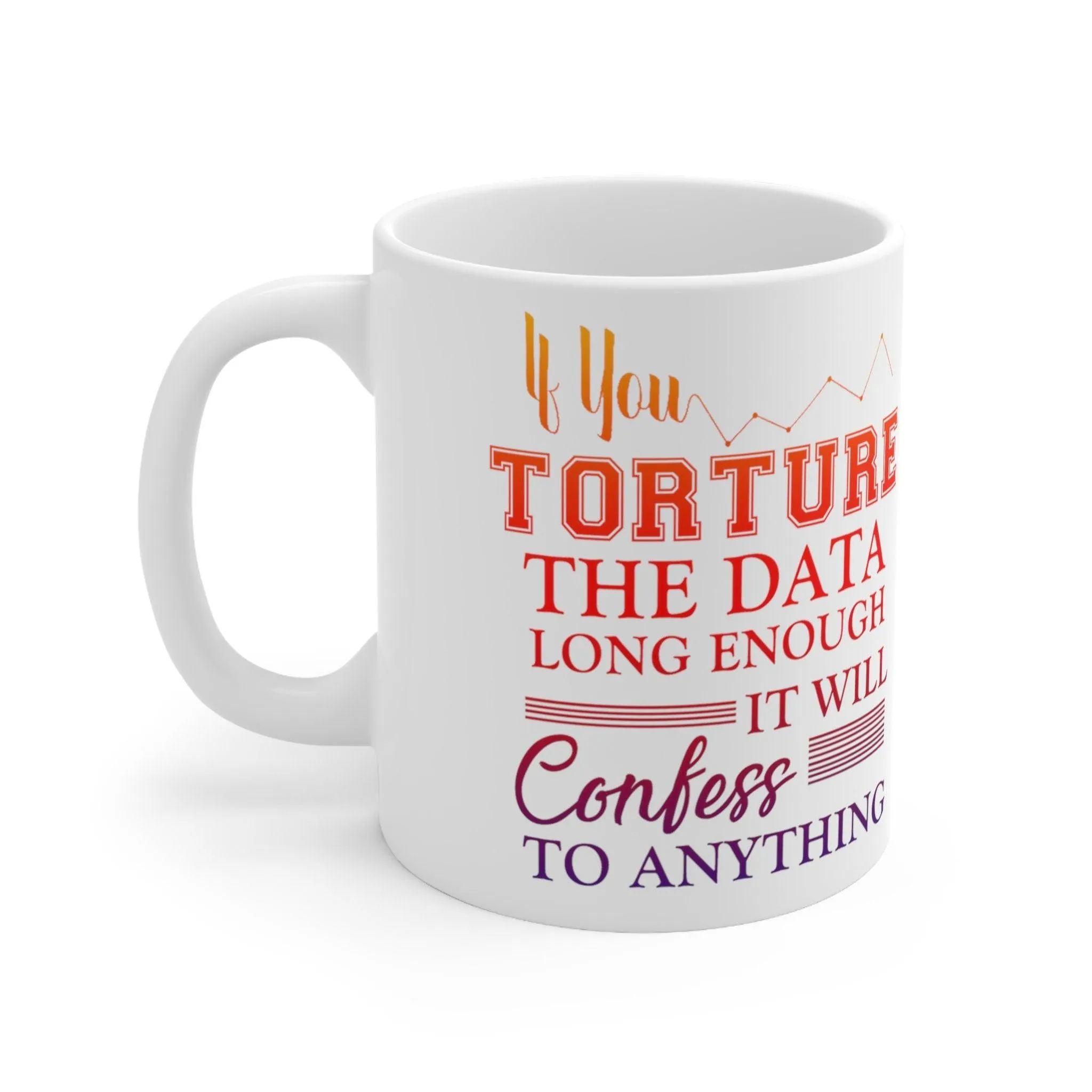 If You Torture The Data Long Enough It Will Confess To Anything Mugs || Data Scientist Gift || Data Science ,Data Engineer, Stat