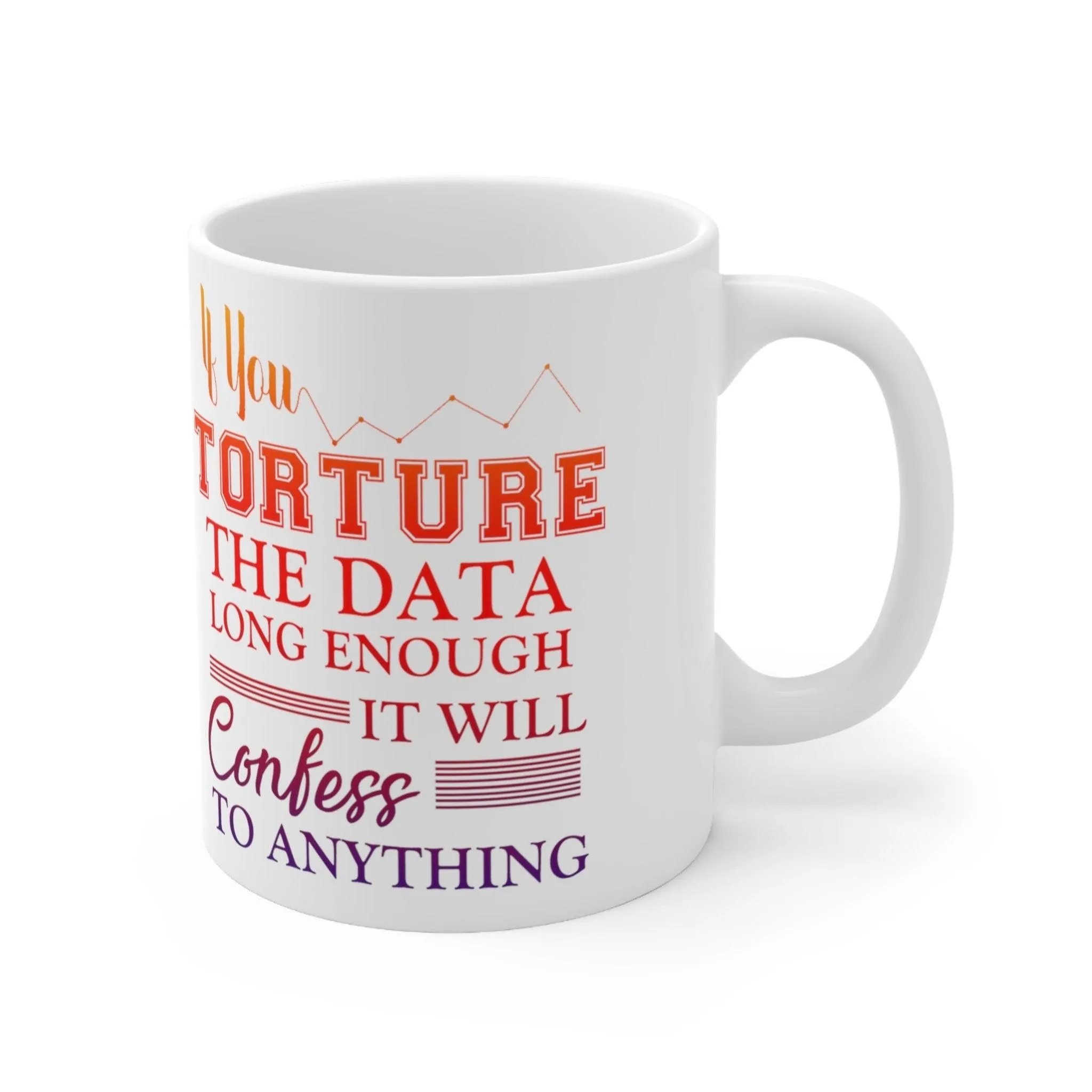 If You Torture The Data Long Enough It Will Confess To Anything Mugs || Data Scientist Gift || Data Science ,Data Engineer, Stat