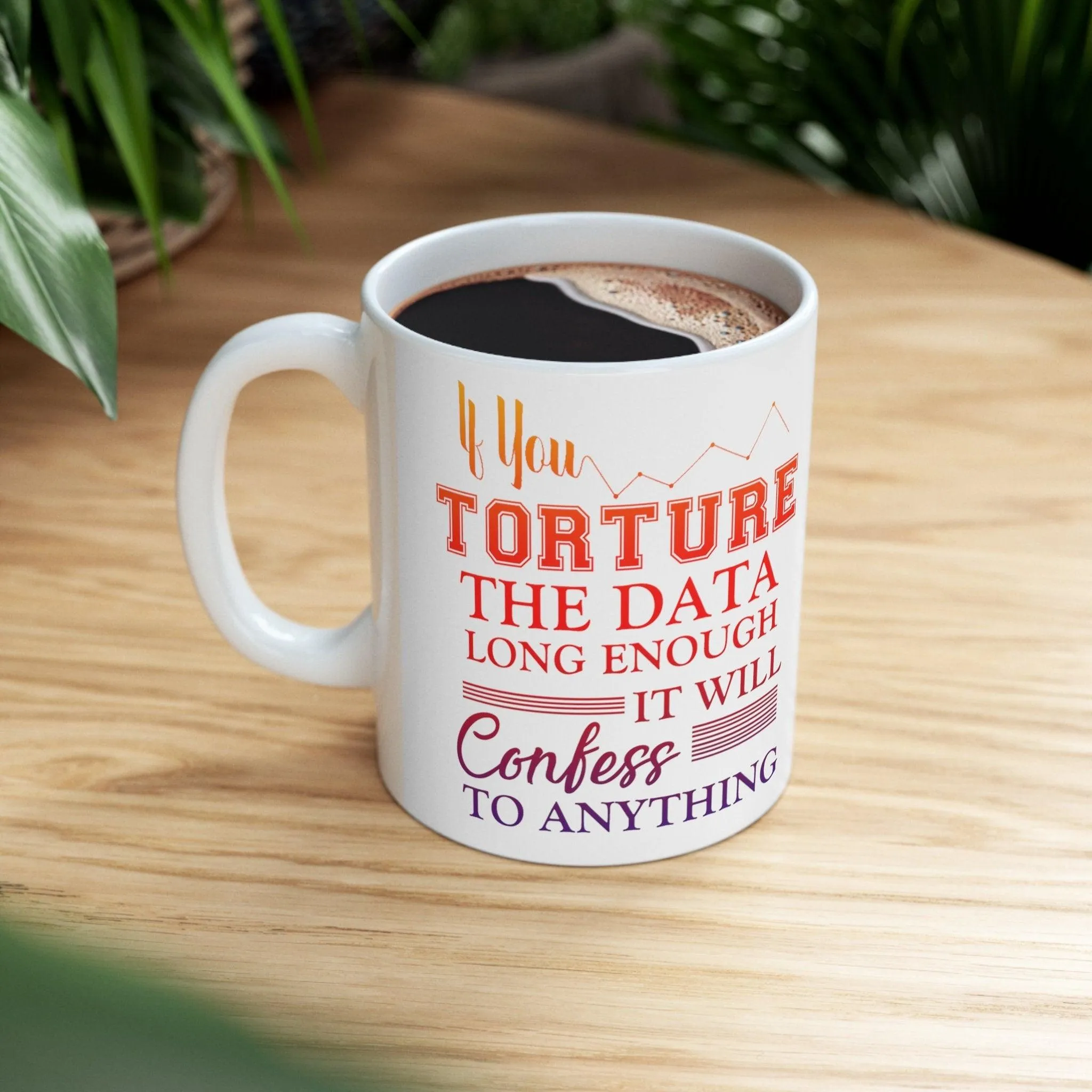 If You Torture The Data Long Enough It Will Confess To Anything Mugs || Data Scientist Gift || Data Science ,Data Engineer, Stat