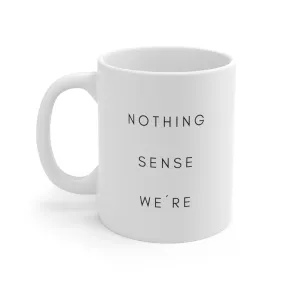 Nothing Sense We're Mug